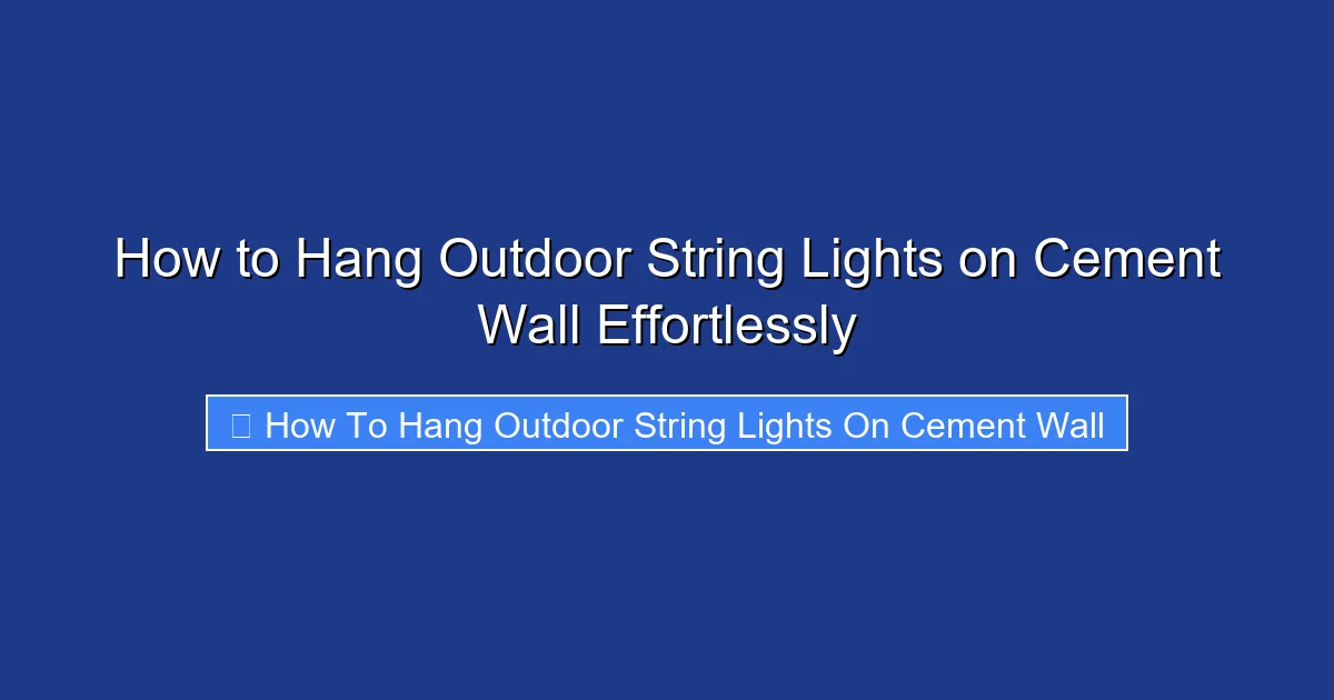 How to Hang Outdoor String Lights on Cement Wall Effortlessly
