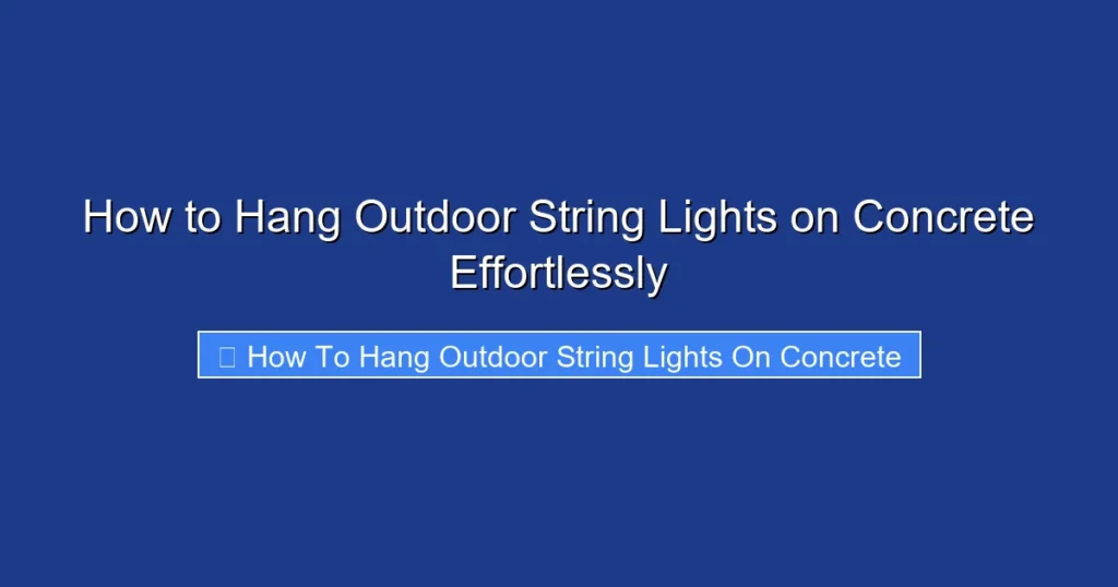 How to Hang Outdoor String Lights on Concrete Effortlessly