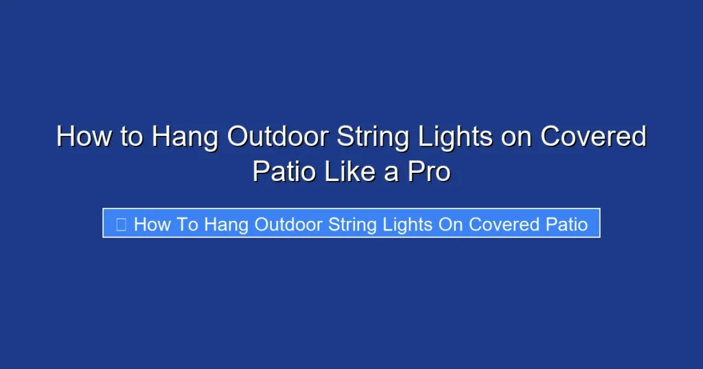 How to Hang Outdoor String Lights on Covered Patio Like a Pro