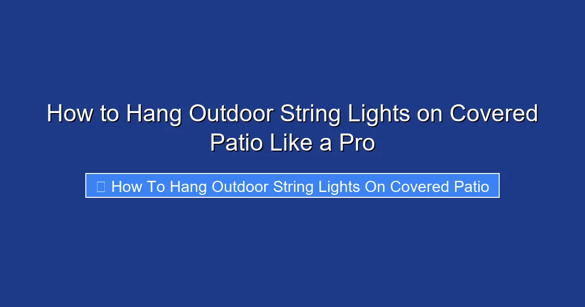 How to Hang Outdoor String Lights on Covered Patio Like a Pro