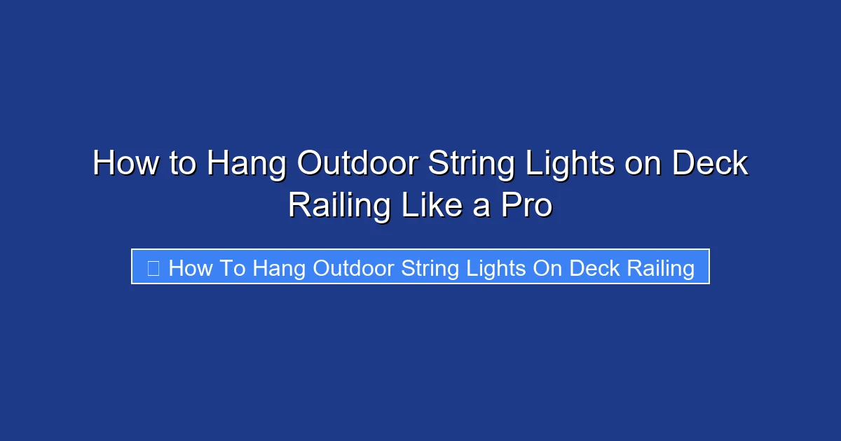 How to Hang Outdoor String Lights on Deck Railing Like a Pro