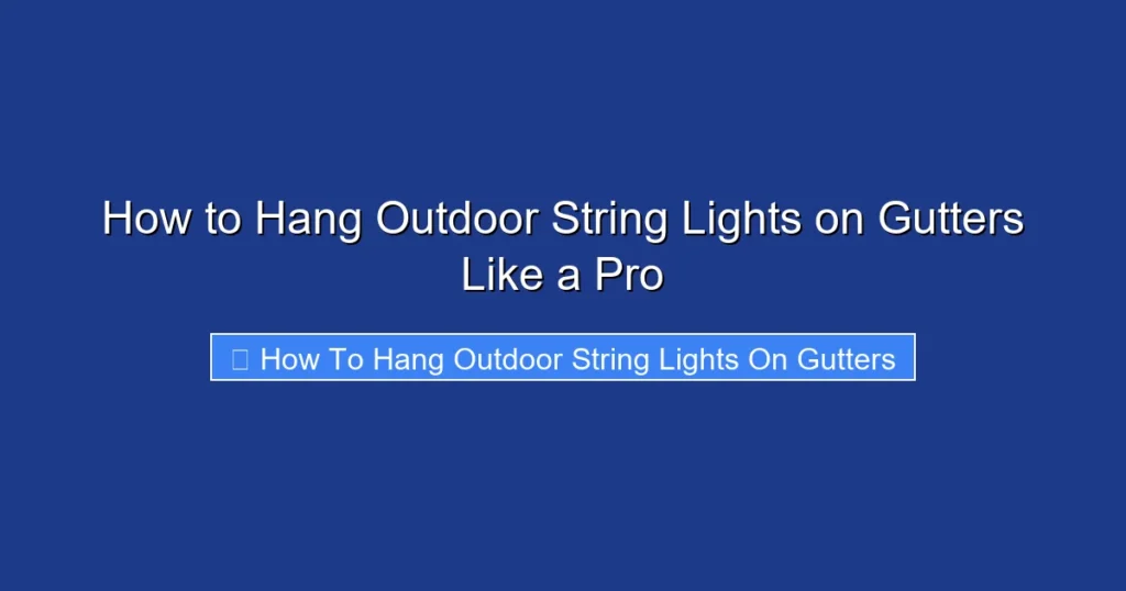 How to Hang Outdoor String Lights on Gutters Like a Pro