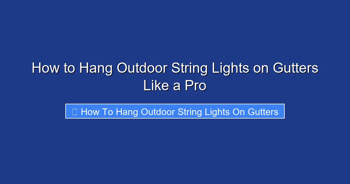 How to Hang Outdoor String Lights on Gutters Like a Pro