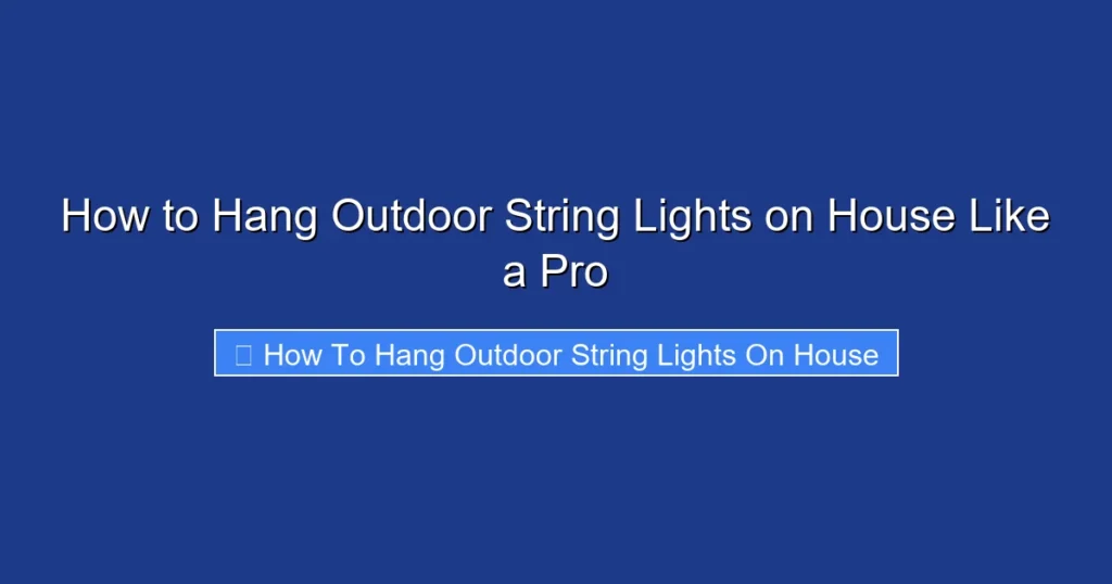 How to Hang Outdoor String Lights on House Like a Pro
