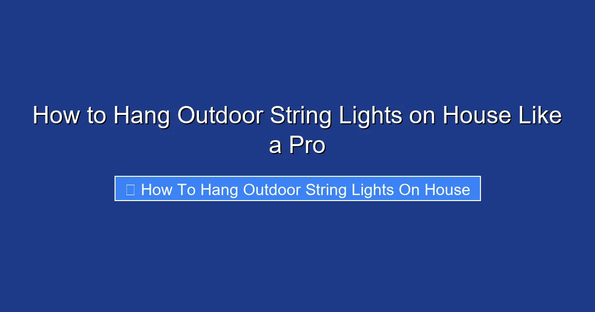 How to Hang Outdoor String Lights on House Like a Pro