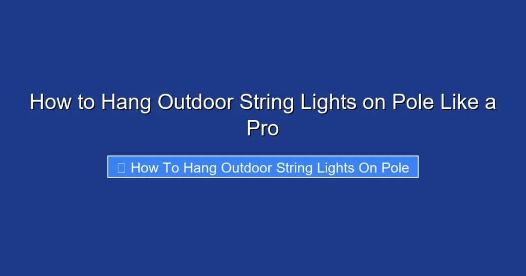 How to Hang Outdoor String Lights on Pole Like a Pro