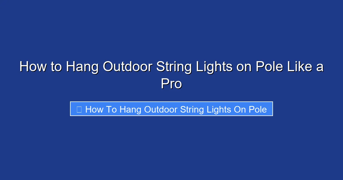 How to Hang Outdoor String Lights on Pole Like a Pro