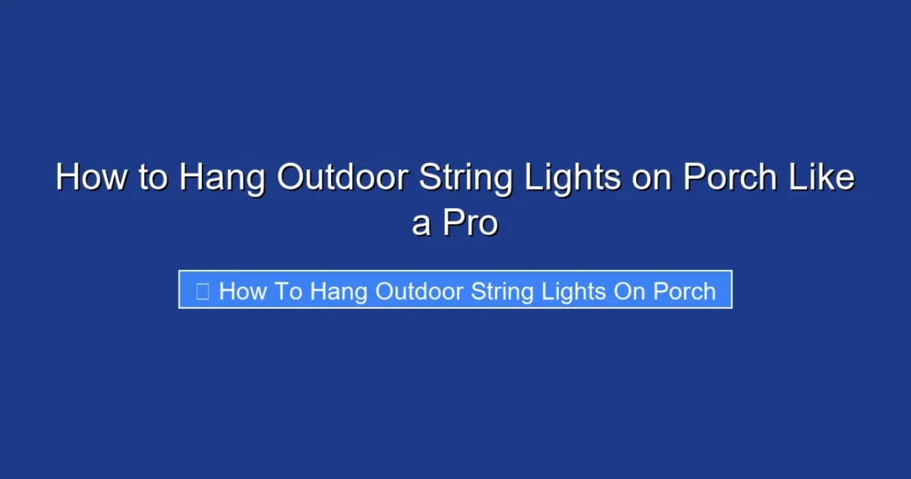 How to Hang Outdoor String Lights on Porch Like a Pro
