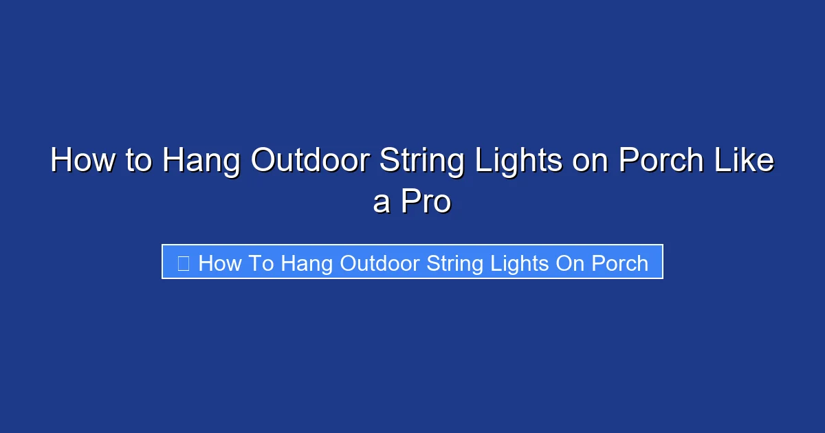 How to Hang Outdoor String Lights on Porch Like a Pro