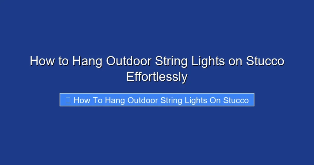 How to Hang Outdoor String Lights on Stucco Effortlessly