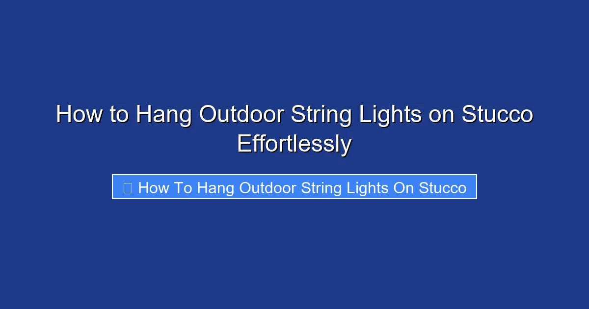 How to Hang Outdoor String Lights on Stucco Effortlessly
