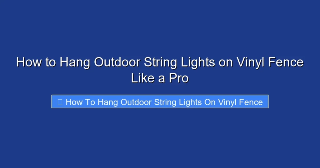 How to Hang Outdoor String Lights on Vinyl Fence Like a Pro