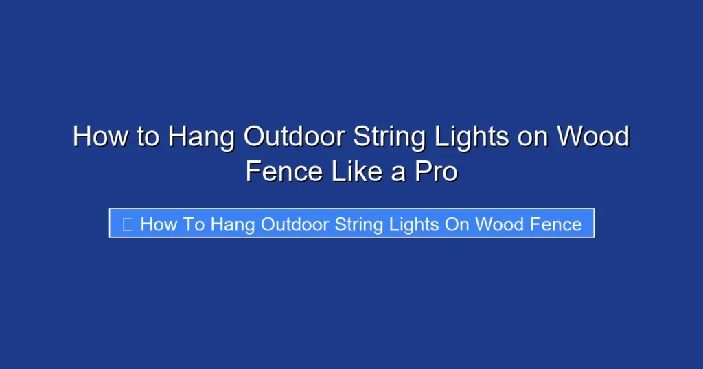 How to Hang Outdoor String Lights on Wood Fence Like a Pro