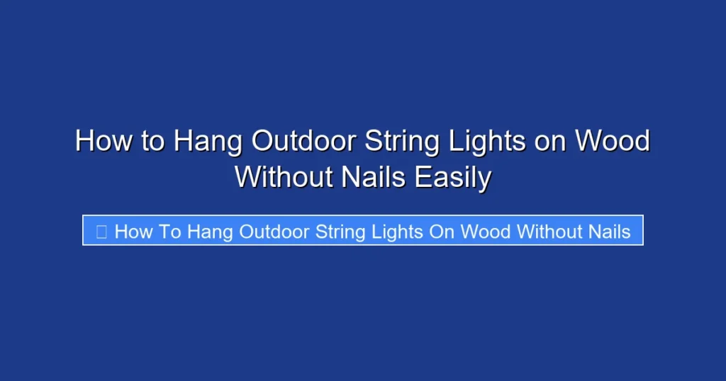 How to Hang Outdoor String Lights on Wood Without Nails Easily