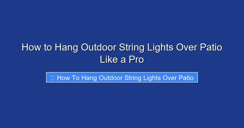 How to Hang Outdoor String Lights Over Patio Like a Pro