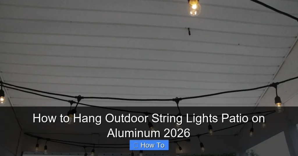 How to Hang Outdoor String Lights Patio on Aluminum 2026