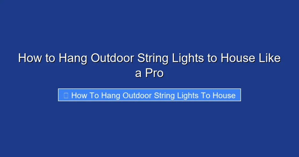 How to Hang Outdoor String Lights to House Like a Pro
