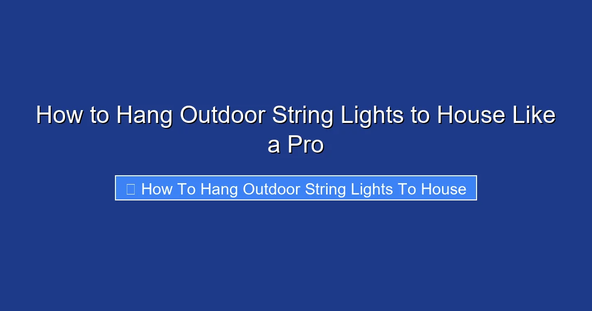 How to Hang Outdoor String Lights to House Like a Pro