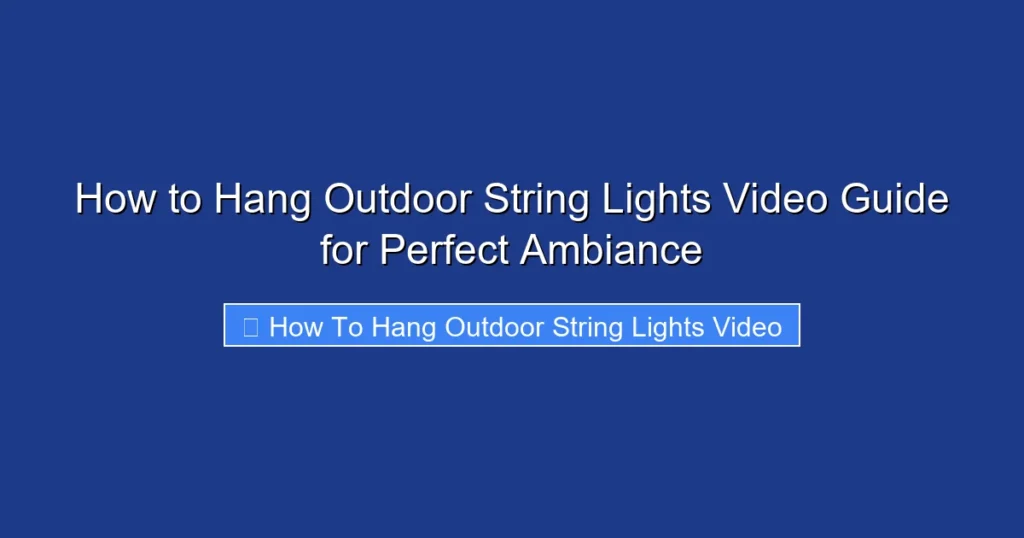 How to Hang Outdoor String Lights Video Guide for Perfect Ambiance