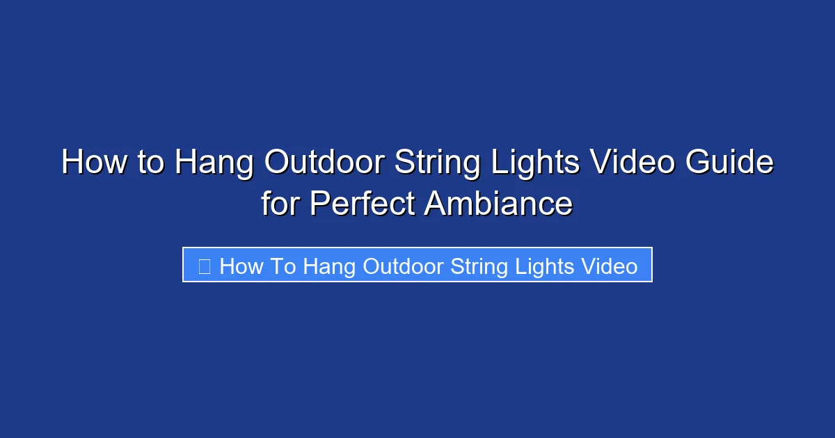 How to Hang Outdoor String Lights Video Guide for Perfect Ambiance