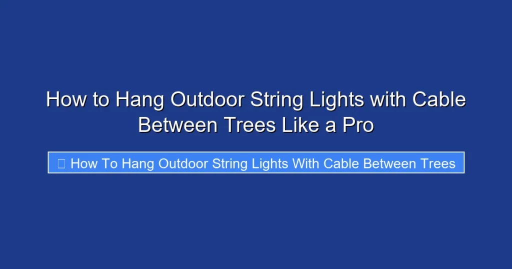 How to Hang Outdoor String Lights with Cable Between Trees Like a Pro
