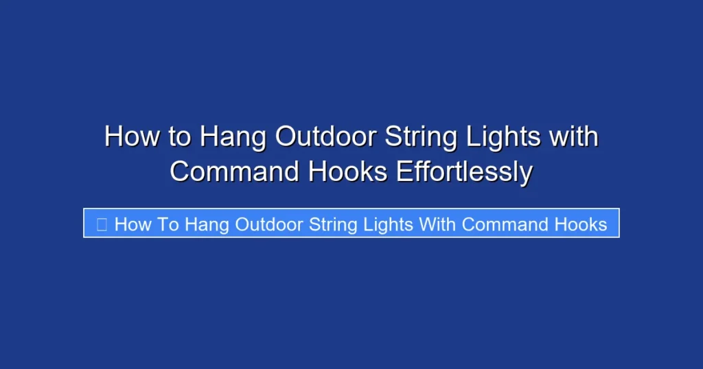 How to Hang Outdoor String Lights with Command Hooks Effortlessly