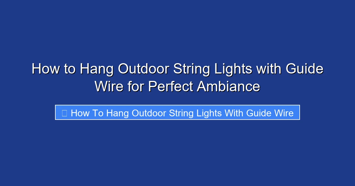 How to Hang Outdoor String Lights with Guide Wire for Perfect Ambiance
