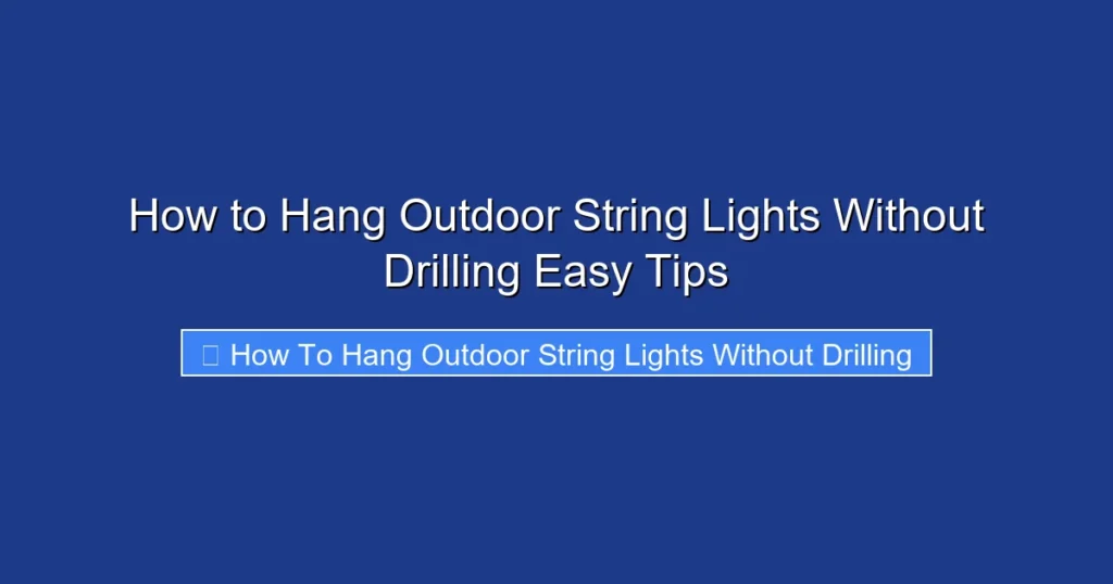 How to Hang Outdoor String Lights Without Drilling Easy Tips