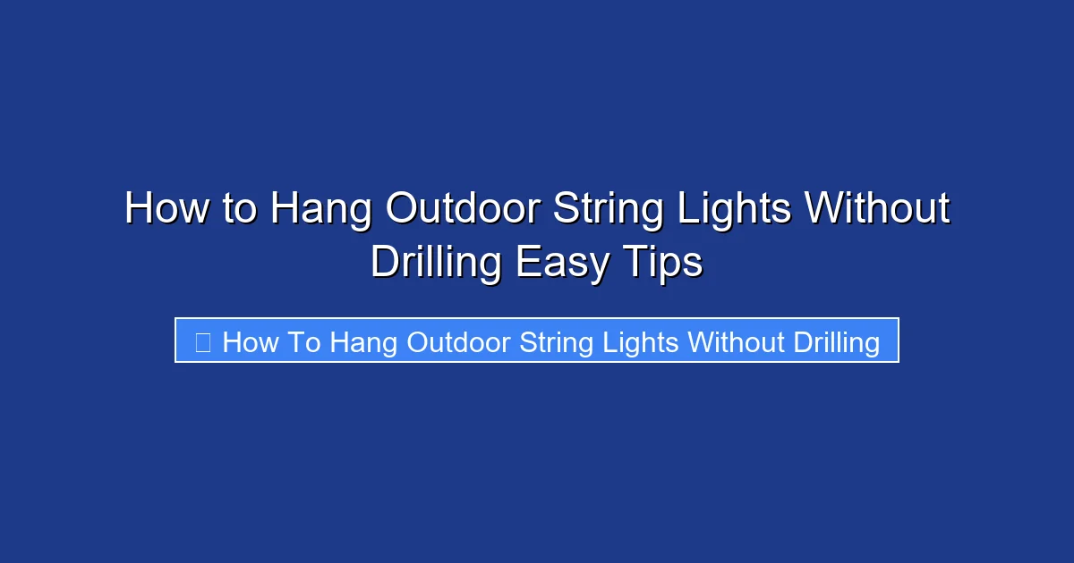 How to Hang Outdoor String Lights Without Drilling Easy Tips