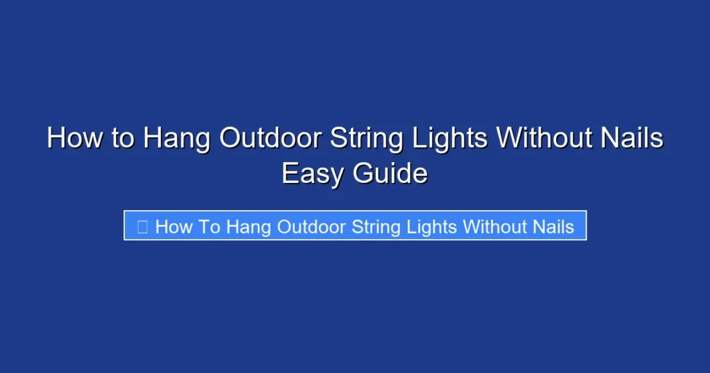 How to Hang Outdoor String Lights Without Nails Easy Guide