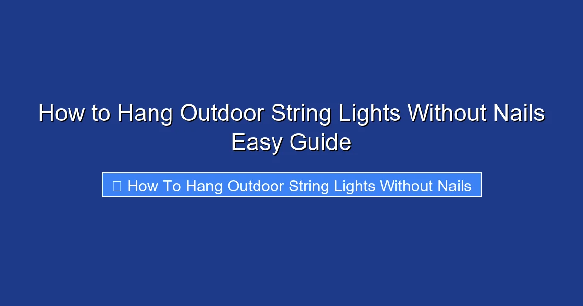 How to Hang Outdoor String Lights Without Nails Easy Guide