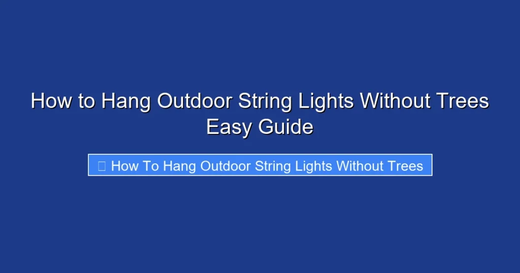 How to Hang Outdoor String Lights Without Trees Easy Guide