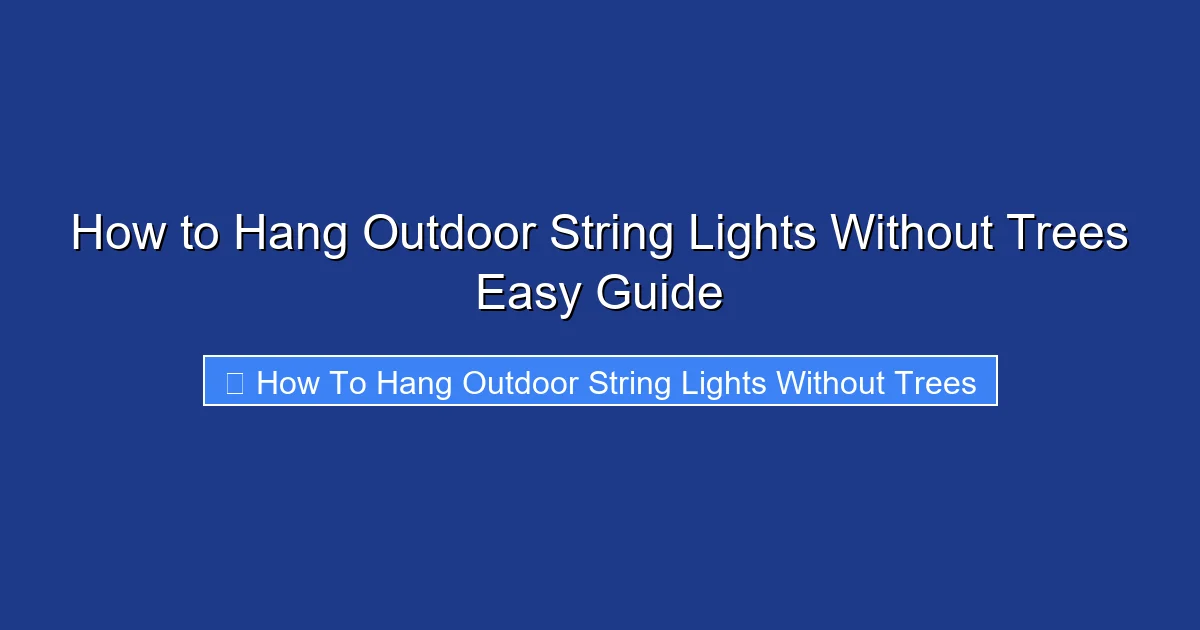 How to Hang Outdoor String Lights Without Trees Easy Guide