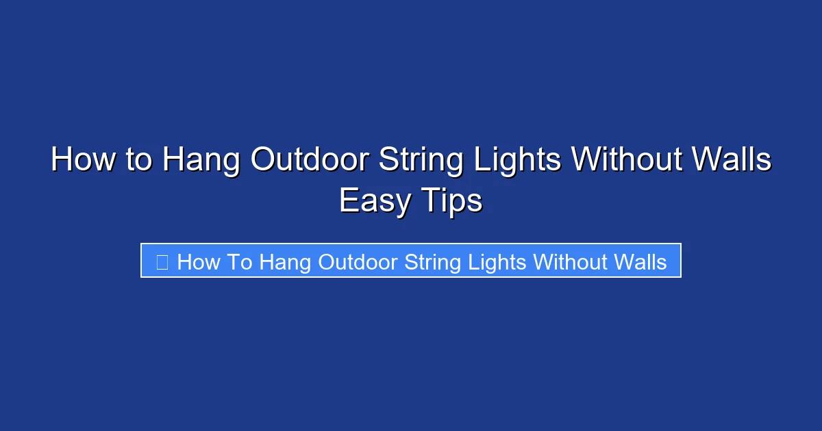How to Hang Outdoor String Lights Without Walls Easy Tips