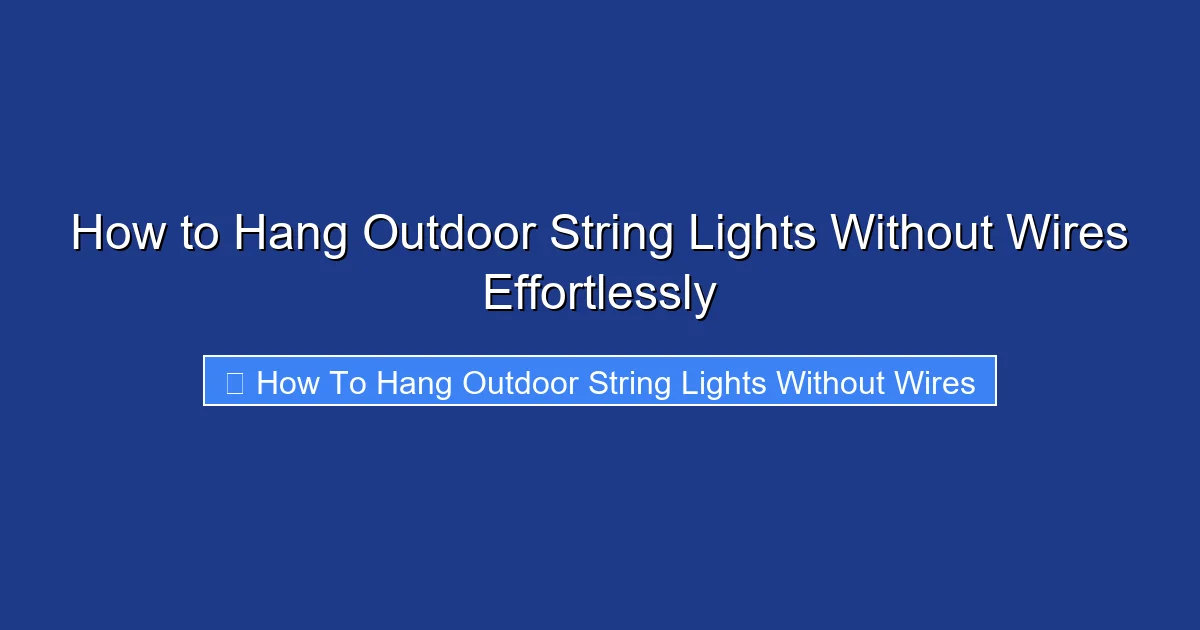 How to Hang Outdoor String Lights Without Wires Effortlessly