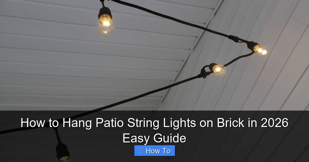 How to Hang Patio String Lights on Brick in 2026 Easy Guide