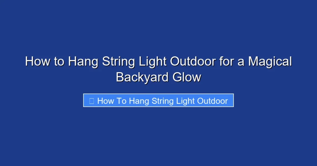 How to Hang String Light Outdoor for a Magical Backyard Glow