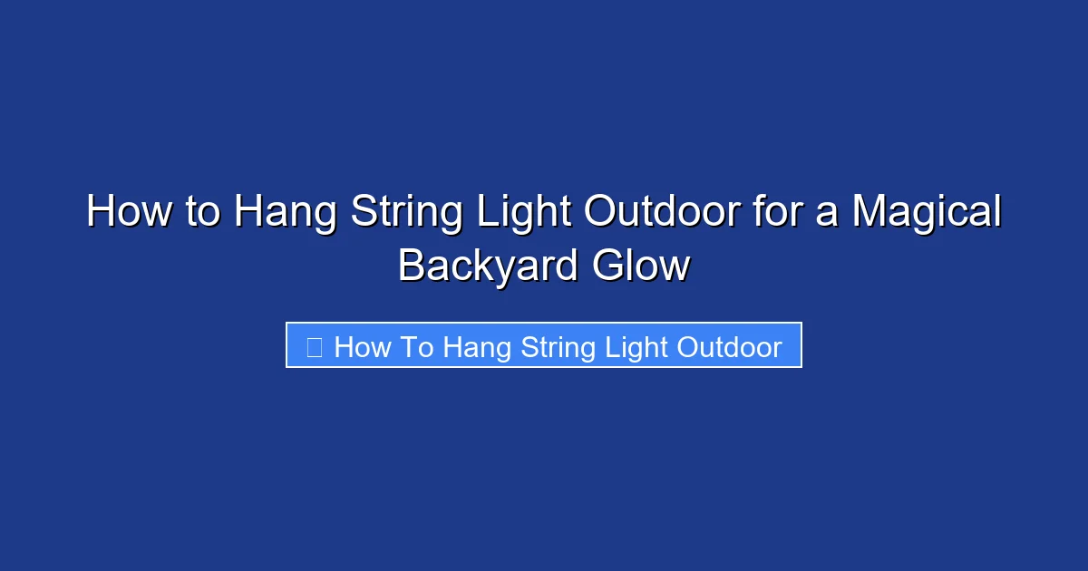 How to Hang String Light Outdoor for a Magical Backyard Glow