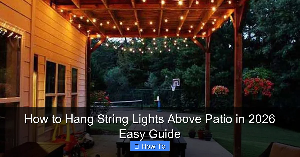 How to Hang String Lights Above Patio in 2026 Easy Guide