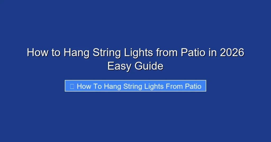 How to Hang String Lights from Patio in 2026 Easy Guide