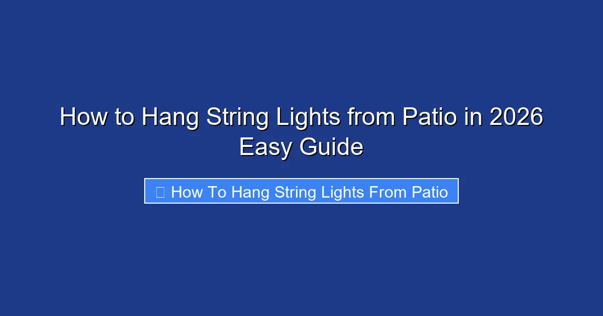 How to Hang String Lights from Patio in 2026 Easy Guide