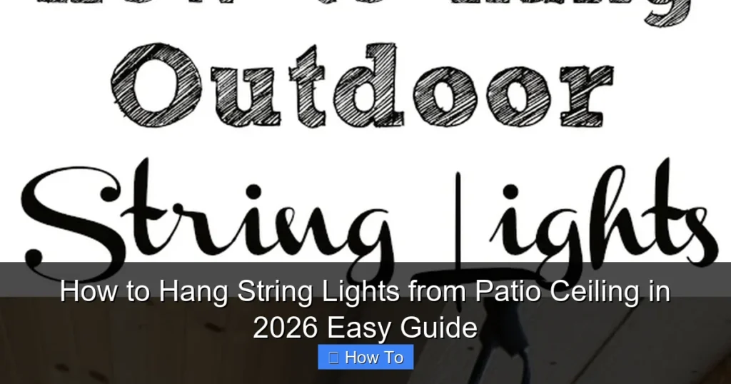 How to Hang String Lights from Patio Ceiling in 2026 Easy Guide