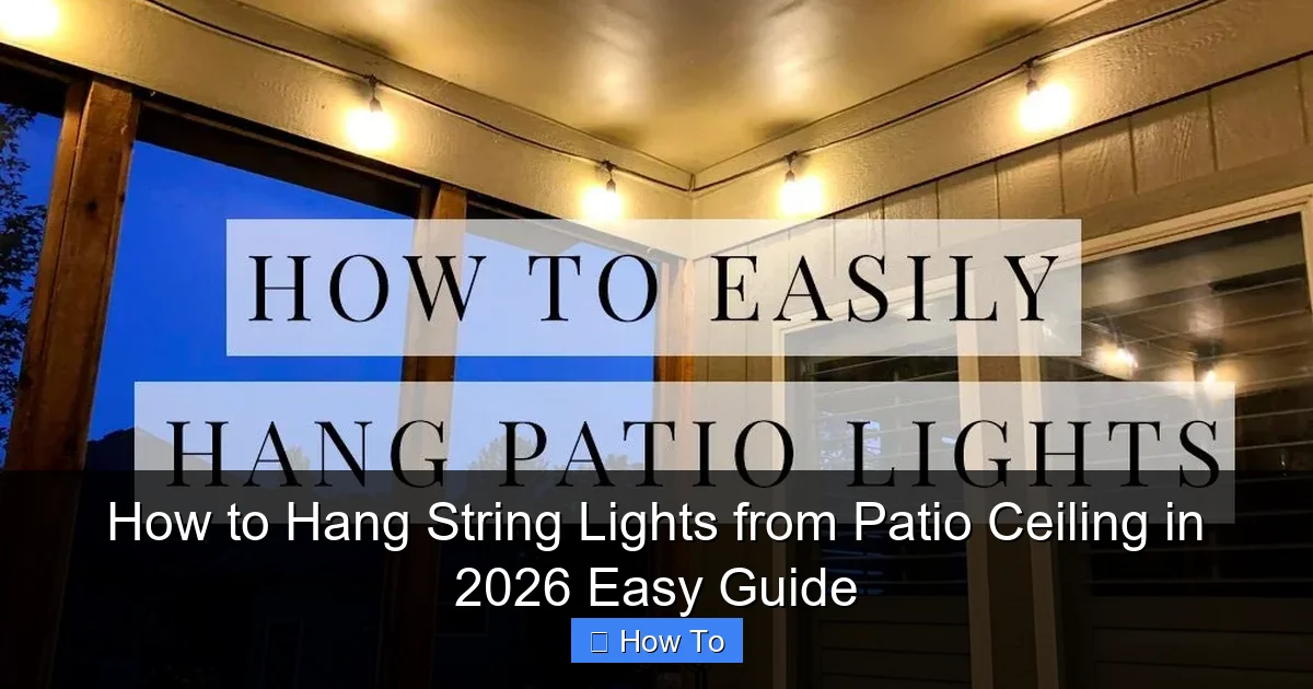 How to Hang String Lights from Patio Ceiling in 2026 Easy Guide