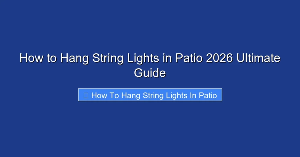 How to Hang String Lights in Patio 2026 Ultimate Guide