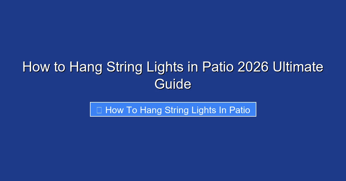 How to Hang String Lights in Patio 2026 Ultimate Guide