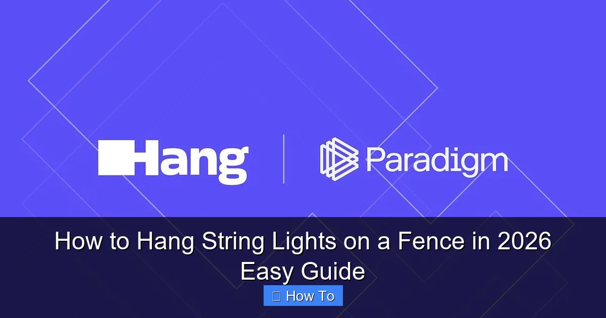 How to Hang String Lights on a Fence in 2026 Easy Guide