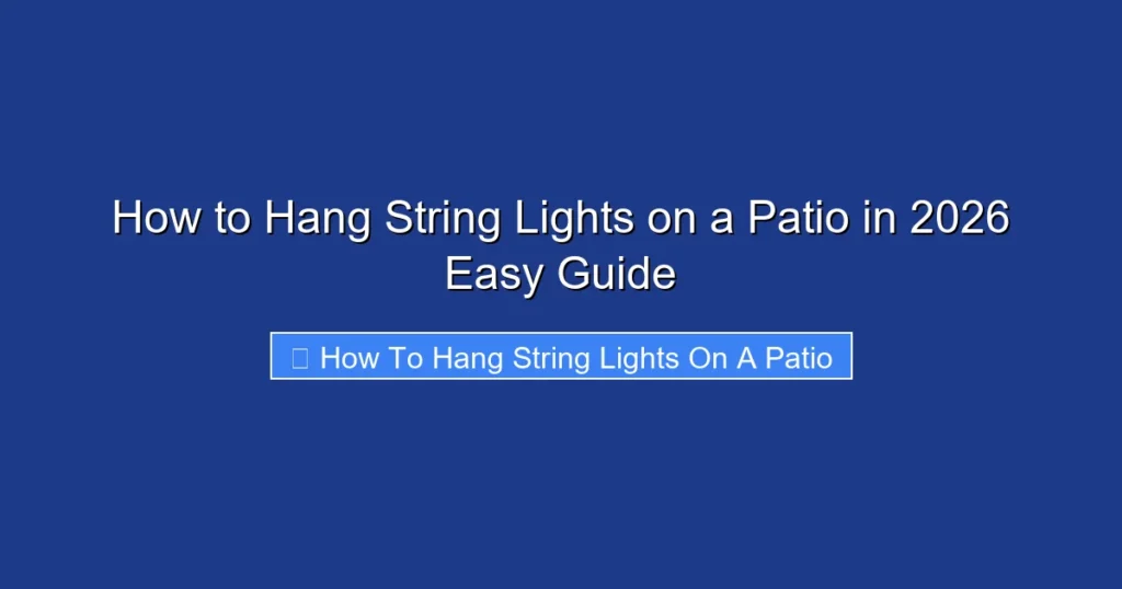 How to Hang String Lights on a Patio in 2026 Easy Guide