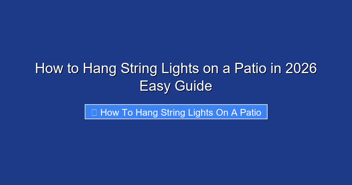 How to Hang String Lights on a Patio in 2026 Easy Guide