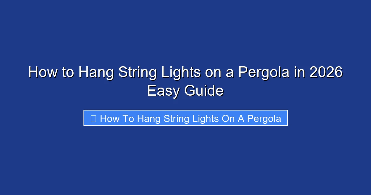 How to Hang String Lights on a Pergola in 2026 Easy Guide