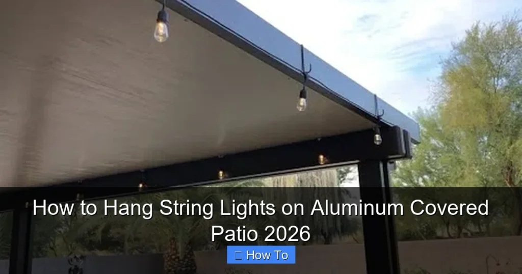 How to Hang String Lights on Aluminum Covered Patio 2026